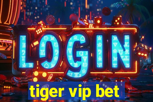 tiger vip bet